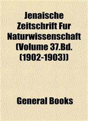 Jenaische Zeitschrift Für Naturwissenschaft (Volume 37.Bd. (1902-1903)),1153388642,9781153388641