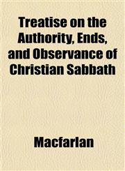 Treatise on the Authority, Ends, and Observance of Christian Sabbath,1153191377,9781153191371