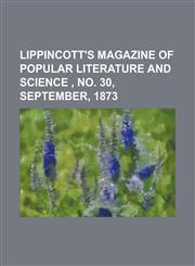 Lippincott's Magazine of Popular Literature and Science, No. 30, September, 1873,1153739917,9781153739917