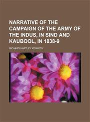 Narrative of the Campaign of the Army of the Indus, in Sind and Kaubool, in 1838-9,1150226366,9781150226366