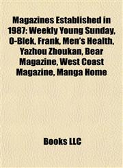 Magazines Established in 1987 Weekly Young Sunday, O-Blek, Frank, Men's Health, Yazhou Zhoukan, Bear Magazine, West Coast Magazine, Manga Home,1155537106,9781155537108