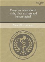 Essays on international trade, labor markets and human capital.,1244702250,9781244702257