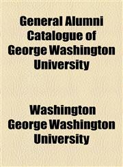 General Alumni Catalogue of George Washington University,1155070550,9781155070551