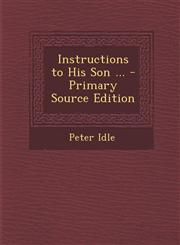 Instructions to His Son ... - Primary Source Edition,1295285444,9781295285440
