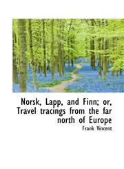 Norsk, Lapp, and Finn; or, Travel tracings from the far north of Europe,1117656489,9781117656489