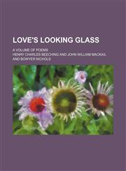 Love's Looking Glass; A Volume of Poems,1151356441,9781151356444