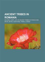 Ancient tribes in Romania Dacians, Carpi, List of ancient tribes in Thrace and Dacia, Getae, Agathyrsi, Triballi, Moesi,1156731437,9781156731437