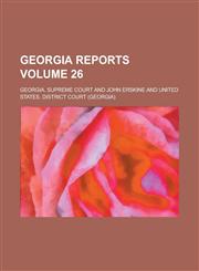 Georgia Reports Volume 26,1236976355,9781236976352