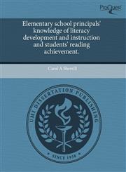 Elementary school principals' knowledge of literacy development and instruction and students' reading achievement.,1243706163,9781243706164