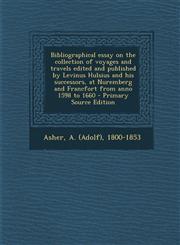 Bibliographical essay on the collection of voyages and travels edited and published by Levinus Hulsius and his successors, at Nuremberg and Francfort from anno 1598 to 1660 - Primary Source Edition,1294863347,9781294863342