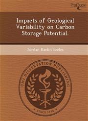 Impacts of Geological Variability on Carbon Storage Potential.,1249042542,9781249042549