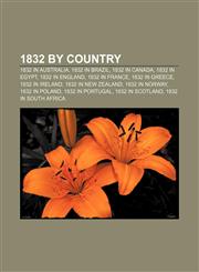 1832 by country 1832 in Australia, 1832 in Brazil, 1832 in Canada, 1832 in Egypt, 1832 in England, 1832 in France, 1832 in Greece,1157548334,9781157548331