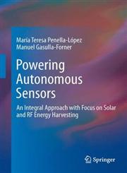 Powering Autonomous Sensors An Integral Approach with Focus on Solar and RF Energy Harvesting,9400715722,9789400715721