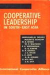 Cooperative Leadership in South East Asia : A Collection of Papers Read at the Seminar on Co-Operative Leadership in South-East Asia - Held at New Delhi in Nov. 1960 Reprint