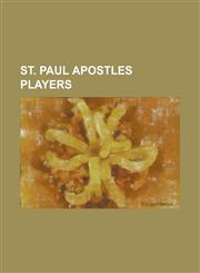 St. Paul Apostles Players Alex Jones (Baseball), Al Dwight, Art Ball, Bert Inks, Billy Earle, Billy Hart (Baseball), Billy O'Brien, Bill Bailey,1230760288,9781230760285