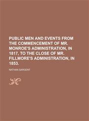 Public Men and Events from the Commencement of Mr. Monroe's Administration, in 1817, to the Close of Mr. Fillmore's Administration, in 1853,1154377784,9781154377781