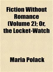 Fiction Without Romance (Volume 2); Or, the Locket-Watch,1152465473,9781152465473