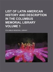 List of Latin American history and description in the Columbus memorial library Volume 1,1153957175,9781153957175