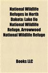 National Wildlife Refuges in North Dakota Lake Ilo National Wildlife Refuge, Arrowwood National Wildlife Refuge,1155888332,9781155888330
