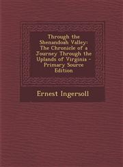 Through the Shenandoah Valley The Chronicle of a Journey Through the Uplands of Virginia - Primary Source Edition,1293607134,9781293607138
