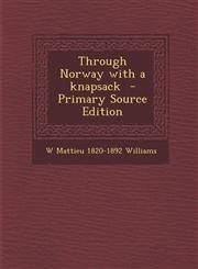 Through Norway with a Knapsack - Primary Source Edition,1294412116,9781294412113