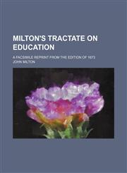 Milton's Tractate on education; a facsimile reprint from the edition of 1673,1154462536,9781154462531