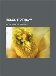 Helen Rothsay; A Book for Boys and Girls,1236617185,9781236617187