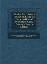 Guides for History Taking and Clinical Examination of Psychiatric Cases - Primary Source Edition,1294557998,9781294557999