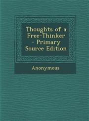 Thoughts of a Free-Thinker - Primary Source Edition,1295851806,9781295851805