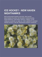 Ice Hockey - New Haven Nighthawks New Haven Nighthawks coaches, New Haven Nighthawks players, Roy Mlakar, Charlie Burns, Dean Prentice, Don Perry, Marcel Comeau, Alain Langlais, Alan May, Al Sims, Al Tuer, André St. Laurent, Andrei Kovalev,1234851172,9781234851170