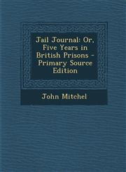 Jail Journal Or, Five Years in British Prisons - Primary Source Edition,1295806789,9781295806782