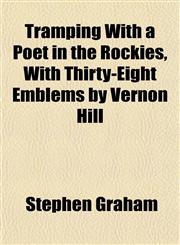 Tramping With a Poet in the Rockies, With Thirty-Eight Emblems by Vernon Hill,1152076337,9781152076334