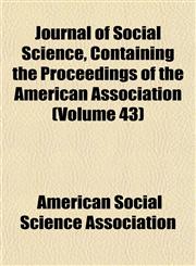 Journal of Social Science, Containing the Proceedings of the American Association (Volume 43),1152663348,9781152663343