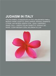 Judaism in Italy Italian rabbis, Synagogues in Italy, Kalonymos family, Moshe Chaim Luzzatto, Isaac Samuel Reggio, Diamante citron,1233053329,9781233053322