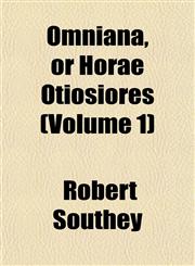 Omniana, or Horae Otiosiores (Volume 1),1152448927,9781152448926