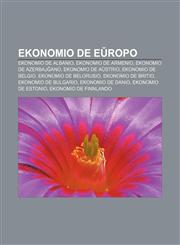Ekonomio de Eŭropo Ekonomio de Albanio, Ekonomio de Armenio, Ekonomio de Azerbajĝano, Ekonomio de Aŭstrio, Ekonomio de Belgio, Ekonomio de Belorusio, Ekonomio de Britio, Ekonomio de Bulgario, Ekonomio de Danio, Ekonomio de Estonio,1232971502,9781232971504