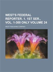West's Federal Reporter. 1. 1ST SER., VOL. 1-300 ONLY Volume 24,1236951980,9781236951984