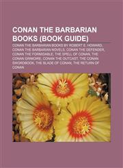 Conan the Barbarian books (Book Guide) Conan the Barbarian books by Robert E. Howard, Conan the Barbarian novels, Conan the Defender,1156428726,9781156428726