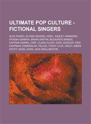 Ultimate Pop Culture - Fictional Singers Alex Russo, Alyssa Searrs, Ariel, Ashley Hammond, Athena Asamiya, Brian Griffin, Buckaroo Banzai, Captain Qw,1234786052,9781234786052