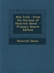 Atta Troll From the German of Heinrich Heine - Primary Source Edition,1287847803,9781287847809