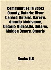 Communities in Essex County, Ontario Cottam, Ontario, River Canard, Ontario, Harrow, Ontario, Maidstone, Ontario, Oldcastle, Ontario,115723562X,9781157235620