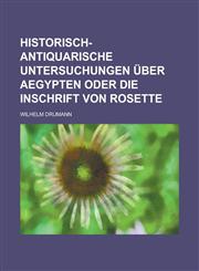 Historisch-antiquarische Untersuchungen über Aegypten oder die Inschrift von Rosette,1230118667,9781230118666