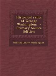 Historical Relics of George Washington; - Primary Source Edition,1295316706,9781295316700