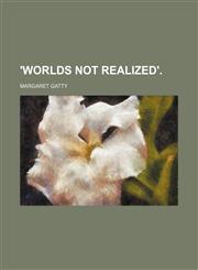 'worlds Not Realized'.,1151676500,9781151676504