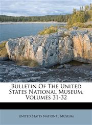 Bulletin Of The United States National Museum, Volumes 31-32,1246812568,9781246812565