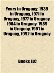 Years in Uruguay 1939 in Uruguay, 1971 in Uruguay, 1977 in Uruguay, 1984 in Uruguay, 1989 in Uruguay, 1991 in Uruguay, 1992 in Uruguay,1158015526,9781158015528