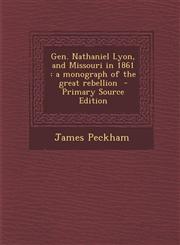 Gen. Nathaniel Lyon, and Missouri in 1861 A Monograph of the Great Rebellion - Primary Source Edition,129371500X,9781293715000