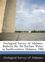 Geological Survey of Alabama Bulletin No. 84 Surface Water in Southwestern Alabama, 1966,1288627025,9781288627028