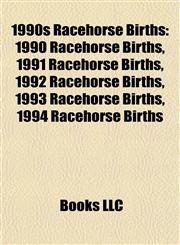 1990s Racehorse Births 1990 Racehorse Births, 1991 Racehorse Births, 1992 Racehorse Births, 1993 Racehorse Births, 1994 Racehorse Births,1157751717,9781157751717