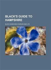 Black's guide to Hampshire,1150768193,9781150768194
